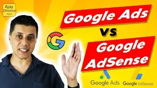 The Difference Between Google Ads and Google AdSense - Which One Do I need? | Ajay Dhunna
