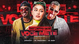 MC BABU, LODOVICK & MC THAIZINHA - DO JEITO QUE VOCÊ METE (Remix Brega Funk)
