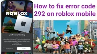 How to fix error code 292 on roblox mobile