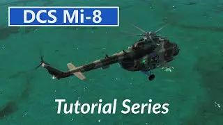 DCS Mi-8: Tutorial Series Introduction