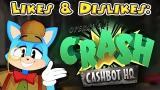Crash Cashbot: Likes & Dislikes