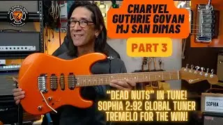 Charvel Guthrie Govan MJ San Dimas Part 3: Sophia 2:92 Trem "Dead Nuts" In Tune!!!