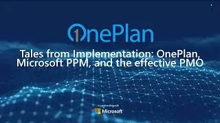Tales from Implementation OnePlan, Microsoft PPM, and the effective PMOname