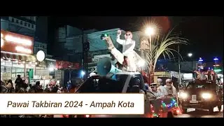 PAWAI TAKBIRAN 2024 DI AMPAH KOTA
