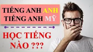 Vlog 3: Nên Học Tiếng Anh Anh hay Tiếng Anh Mỹ | British English vs. American English