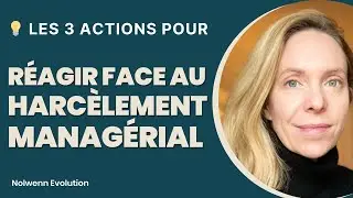 Harcèlement Managérial : 3 Actions pour RÉAGIR !
