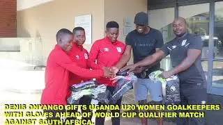DENIS ONYANGO INSPIRES U20 UGANDA WOMEN TEAM AHEAD OF RETURN LEG AGAINST SOUTH AFRICA ON FRIDAY.
