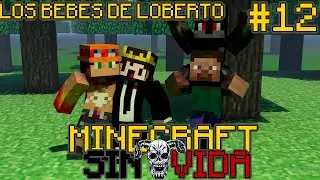 LOS BEBES DE LOBERTO | MINECRAFT SIN VIDA #12