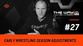 The Way #27: Early Wrestling Season Adjustments