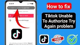 How to fix Tiktok Unable To Authorize Try Again problem 2024.