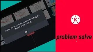 Video cannot be used due to exceeding the device performance problem sove। kinemaster problem video