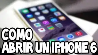 Como Abrir Un Iphone 6