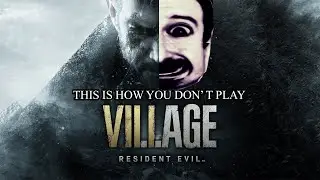 This Is How You DON'T Play Resident Evil Village (0utsyder Edition)
