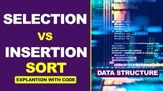 Selection vs Insertion Sort in Data Structure & Algorithms | Sorting | DSA | FAST Science Academy