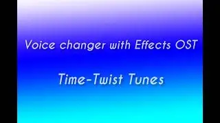 Voice changer with Effects OST:Time-Twist Tunes