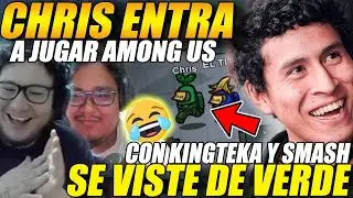 😲CHRIS ENTRA a jugar AMONG US😲con KINGTEKA y SMASH, viste a su personaje de VERDE🤣