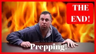 Prepping For The End Of The World!