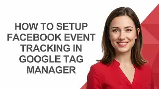 How to Setup Facebook Event Tracking In Google Tag Manager - AshleyHowTo