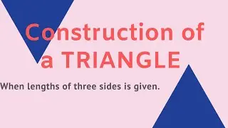Construction of a Triangle when lengths of three sides is given.