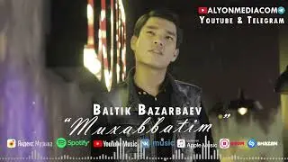 Baltik Bazarbaev - Muxabbatim | Балтик Базарбаев - Мухаббатым