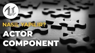Actor Component ve Kalıtım İlişkisi | Unreal Engine 5 ile nasıl yapılır?