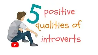 5 positive qualities of  introverts