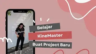 Belajar KineMaster Cara Buat Project Baru dan Impor Footage Untuk Editing