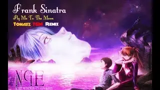Frank Sinatra - Fly Me To The Moon (Evangelion Ending) Tomasz TGM Remix