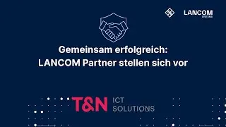 LANCOM Partner stellen sich vor | T&N ICT Solutions