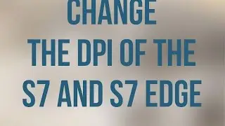 How to change S7 and S7 Edge DPI No Root