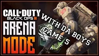 Black Ops 3: Arena w/ THE BOYS - Game 5