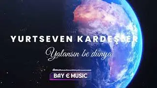 Yurtseven kardeşler- Yalansın be dünya