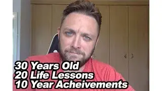 Hitting 30 & Sharing 20 Life Lessons, Learnt Over 10 Years - Episode 227