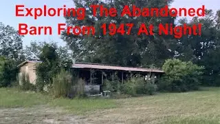Exploring The Abandoned Barn From 1947 At Night!