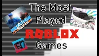 The Most Played Games On Roblox 2007-2020