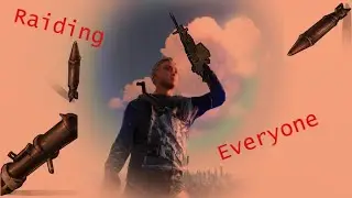 Rust -Raiding Anyone and Everyone I Encounter.