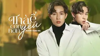 THÀ Ế CÒN HƠN YÊU - NGUYỄN TRUNG ĐỨC (Official MV Lyrics)