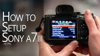 How I Setup my Sony a7iii & a7riii - Menu Tutorial