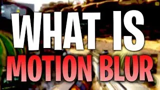 What is Motion Blur (in Call of Duty)?