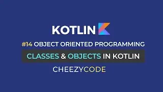 Classes & Objects in Kotlin | Object Oriented Programming | CheezyCode #14