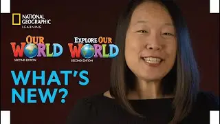 Our World/Explore Our World, Second Edition: What’s New?