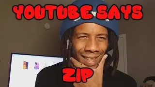THE YOUTUBE SAYS ZIP