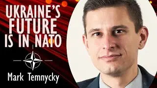 Mark Temnycky - Ukraine's Future is in NATO, and the Security of Europe is Dependent on it Happening