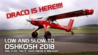 Day 4 - Low and Slow to Oshkosh - DRACO IS HERE!!!