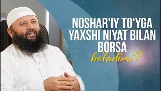 Noshar'iy to‘yga yaxshi niyat bilan borsa bo‘ladimi?
