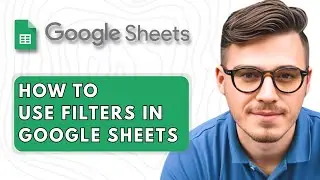 How To Use Filters in Google Sheets [2025 Guide]