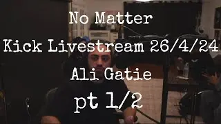 No Matter, @AliGatie  Kick Livestream 26/4/24, pt 1/2