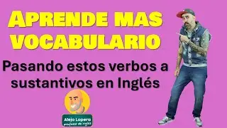 Cómo tener más vocabulario en INGLÉS : Este truco de cambiar verbos a sustantivos te va a ayduar