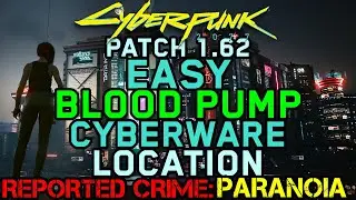 Cyberpunk 2077 - Patch 1.62 - Easy Blood Pump Cyberware Location - Reported Crime: Paranoia