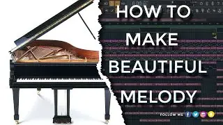 HOW TO MAKE BEAUTIFUL  MELODIES | How To Make PIANO Melodies | FL Studio 20 Tutorial